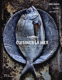 Gaël Orieux - Cuisiner la mer - 70 espèces, 90 recettes.