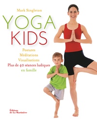Mark Singleton - Yoga kids - Postures, méditations, visualisations, plus de 40 séances ludiques en famille.