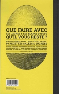 Le jaune & le blanc. Le livre de cuisine anti-gaspillage - 60 recettes pour utiliser les jaunes et blancs d'oeufs qu'il vous reste