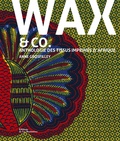 Anne Grosfilley - Wax & co - Anthologie des tissus imprimés d'Afrique.