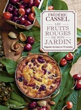 Frédéric Cassel - Les fruits rouges de mon jardin - Déguster les baies en 70 recettes.