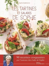 Sophie Dudemaine - Les tartines et salades de Sophie - 90 recettes croquantes.