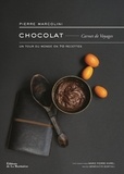 Pierre Marcolini - Chocolat Carnet de Voyages - Un tour du monde en 70 recettes.