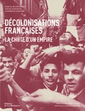 Pascal Blanchard et Nicolas Bancel - Décolonisations françaises - La chute d'un empire.