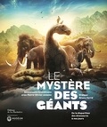 Emmanuelle Grundmann et Pierre-Olivier Antoine - Le mystère des géants - De la disparition des dinosaures à nos jours.