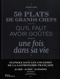 Hélène Luzin Bouthillier - 50 plats de grands chefs qu'il faut avoir goûtés une fois dans sa vie.