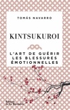 Tomas Navarro - Kintsukuroi - L'art de guérir les blessures émotionnelles.