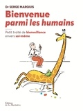 Serge Marquis - Bienvenue parmi les humains - Petit traité de bienveillance envers soi-même.