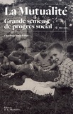 Charlotte Siney-Lange - La Mutualité, grande semeuse de progrès social - Histoire des oeuvres sociales mutualistes (1850-1976).