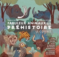 Isabelle Frachet et Magali Attiogbé - Fabuleux animaux de la préhistoire - Avec 1 poster, 1 bloc à creuser de fossile mammouth, 1 planche de stickers en silicone.