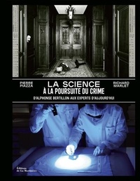 Richard Marlet et Pierre Piazza - La science à la poursuite du crime - D'Alphonse Bertillon aux experts d'aujourd'hui.