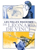 Nathalie Lescaille Moulènes et Renaud Vigourt - Les folles machines de Léonard de Vinci.