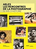 Françoise Denoyelle - Arles, les rencontres de la photographie - 50 ans d'histoire.