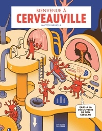 Matteo Farinella - Bienvenue à Cerveauville - Pars à la découverte de ton cerveau !.
