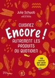 Julie Schwob - Encore ! - Cuisinez autrement les produits du quotidien.