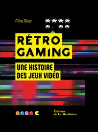 Mike Diver - Rétro Gaming - Une histoire des jeux vidéo.