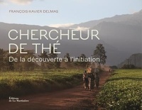 François-Xavier Delmas - Chercheur de thé - Sur la route de la découverte et de l'initiation.