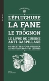 Aurélie Thérond - L'épluchure, la fane et le trognon - Le livre de cuisine anti-gaspillage.