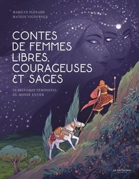 Marilyn Plénard et Maylis Vigouroux - Contes de femmes libres, courageuses et sages - 10 histoires féministes du monde entier.
