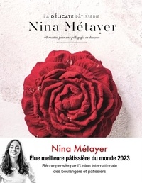 Nina Métayer - La délicate pâtisserie - 60 recettes pour une pédagogie en douceur.