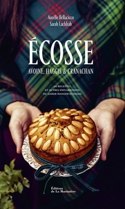 Sarah Lachhab et Aurélie Bellacicco - Ecosse - Avoine, haggis & cranachan. 60 recettes et autres explorations du garde-manger écossais.