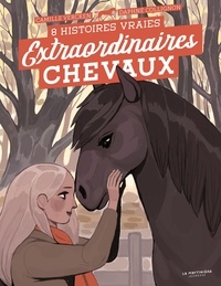 Camille Vercken et Daphné Collignon - Extraordinaires chevaux - 8 histoires vraies.