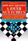Frédéric Delacourt - Guide pour apprendre à jouer aux échecs.