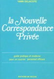Yann Delacôte - La Nouvelle Correspondance Privee. Guide Pratique Et Moderne Pour Un Courrier Personnel Efficace.