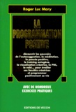 Roger-Luc Mary - La Programmation Positive. Avec De Nombreux Exercices Pratiques.