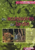Olivier Laurent - Les accessoires de jardin - Outils-mobilier-jardinières-miniserres-éclairage....