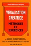 Anne-Béatrice Leygues - Visualisation Creatrice. Methodes Et Exercices.