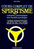 André Dufour - Cours Complet De Spiritisme. Comment Communiquer Avec L'Au-Dela Sans Danger.