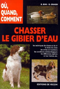 Benedetta Bini et R Grassi - Chasser Le Gibier D'Eau. Ou, Quand, Comment, Edition 1999.