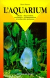Henri Dauner - L'Aquarium. Choix, Decoration, Entretien, Alimentation Et Soin Des Poissons.