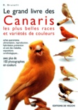 R Brunelli - Le Grand Livre Des Canaris. Les Plus Belles Races Et Varietes De Couleurs.