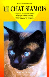 Marie-Catherine Mollica - Le chat siamois - Origines, caractère, choix, dressage, alimentation, maladies et traitements, chat Siamois et enfants.