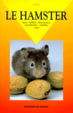 Inès Arola - Le Hamster. Races - Habitat - Alimentation - Reproduction - Maladies - Soins.