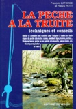 Patrick Petit et François Laforge - La pêche à la truite - Techniques et conseils.
