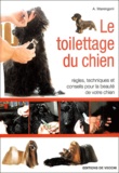 A Marengoni - Le toilettage du chien - Règles, techniques et conseils pour la beauté de votre chien.