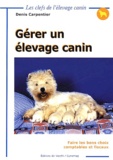 Denis Carpentier - Gerer Un Elevage Canin. Faire Les Bons Choix Comptables Et Fiscaux.