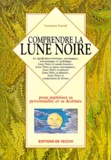 Laurence Larzul - Comprendre la lune noire - Pour maîtriser sa personnalité et sa destinée.