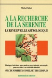 Michel Tabet - A La Recherche De La Serenite. Le Reve Eveille Astrologique, Voyage Dans Les Profondeurs De Soi.