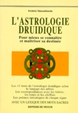 Frédéric Maisonblanche - L'Astrologie Druidique. Pour Mieux Se Connaitre Et Maitriser Sa Destinee.