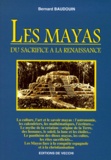 Bernard Baudouin - Les Mayas. Du Sacrifice A La Renaissance.