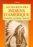 S Bedetti - Les Secrets Des Indiens D'Amerique. Traditions - Esoterisme - Medecine.