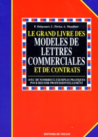 Frédéric Delacourt et Claude Périer - Le Grand Livre Des Modeles De Lettres Commerciales Et De Contrats.