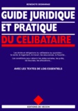 Bénédicte Desmarais - Guide Juridique Et Pratique Du Celibataire.