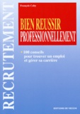 François Caby - Bien Reussir Professionnellement. 100 Conseils Pour Trouver Un Emploi Et Gerer Sa Carriere.