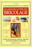 C Di Nardo - Le Grand Livre Du Bricolage. Travaux De Maconnerie, Peinture, Tapisserie, Electricite, Plomberie, Menuiserie.