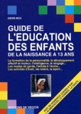Denis Bon - Guide De L'Education Des Enfants De La Naissance A 3 Ans.